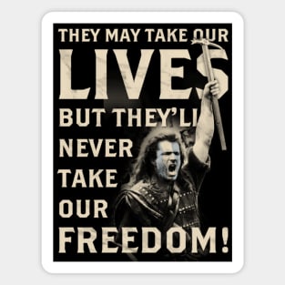 They May Take Our Lives, But They'll Never Take Our Freedom! Magnet